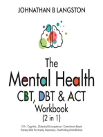 The Mental Health CBT, DBT & ACT Workbook (2 in 1): 101+ Cognitive, Dialectical & Acceptance + Commitment Based Therapy Skills For Anxiety, Depression, Overthinking & Mindfulness