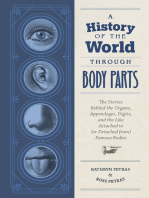 A History of the World Through Body Parts: The Stories Behind the Organs, Appendages, Digits, and the Like Attached to (or Detached from) Famous Bodies