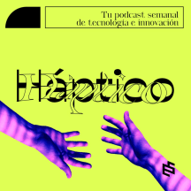 Háptico - Tu podcast semanal de innovación y tecnología