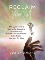 Reclaim Your Self: The Busy Mom's Secret To Escaping The Ordinary, Listen To Your Needs, & Go From Burnout To Bliss