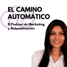 El Camino Automático - El Podcast de Marketing y Automatización