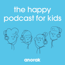 Anorak: The Happy Podcast For Kids