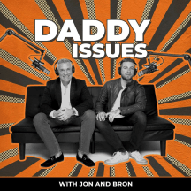 Daddy Issues with Jon and Bron