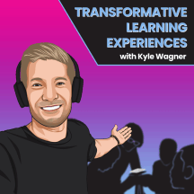 Transformative Learning Experiences with Kyle Wagner
