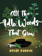 All the Idle Weeds That Grow