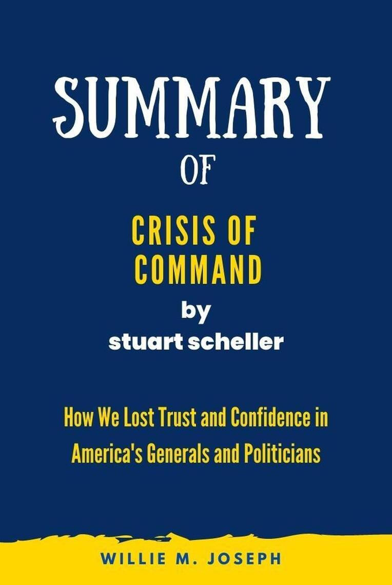Summary of Crisis of Command by stuart scheller: How We Lost Trust and ...