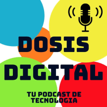 Dosis Digital - Tu Podcast de Tecnología