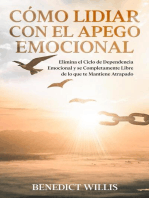 Cómo Lidiar con el Apego Emocional: Elimina el Ciclo de Dependencia Emocional y se Completamente Libre de lo que te Mantiene Atrapado