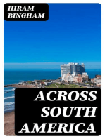 Across South America: An account of a journey from Buenos Aires to Lima by way of Potosí, with notes on Brazil, Argentina, Bolivia, Chile, and Peru