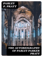 The Autobiography of Parley Parker Pratt: One of the Twelve Apostles of the Church of Jesus Christ of Latter-Day Saints, Embracing His Life, Ministry, and Travels