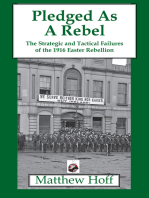 Pledged as a Rebel: The Strategic and Tactical Failures of the 1916 Easter Rebellion