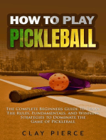 How To Play Pickleball: The Complete Beginners Guide to Learn The Rules, Fundamentals, and Winning Strategies to Dominate the Game of Pickleball