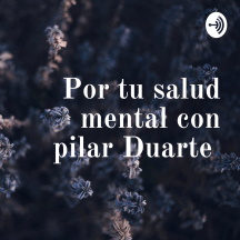 Por tu salud mental con pilar Duarte