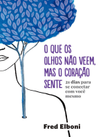 O que os olhos não veem, mas o coração sente: 21 dias para se conectar com você mesmo