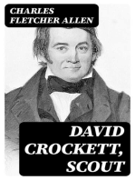 David Crockett, Scout: Small Boy, Pilgrim, Mountaineer, Soldier, Bear-Hunter and Congressman; Defender of the Alamo