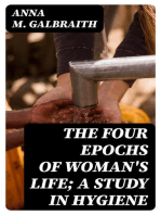 The Four Epochs of Woman's Life; A Study in Hygiene