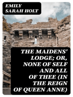 The Maidens' Lodge; or, None of Self and All of Thee (In the Reign of Queen Anne)