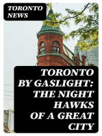 Toronto by Gaslight: The Night Hawks of a Great City: As Seen by the Reporters of "The Toronto News"