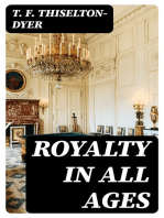 Royalty in All Ages: The Amusements, Eccentricities, Accomplishments, Superstitions and Frolics of the Kings and Queens of Europe