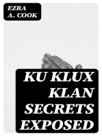 Ku Klux Klan Secrets Exposed: Attitude toward Jews, Catholics, Foreigners and Masons. Fraudulent Methods Used. Atrocities Committed in Name of Order