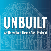 Unbuilt: An Unrealized Theme Park Podcast