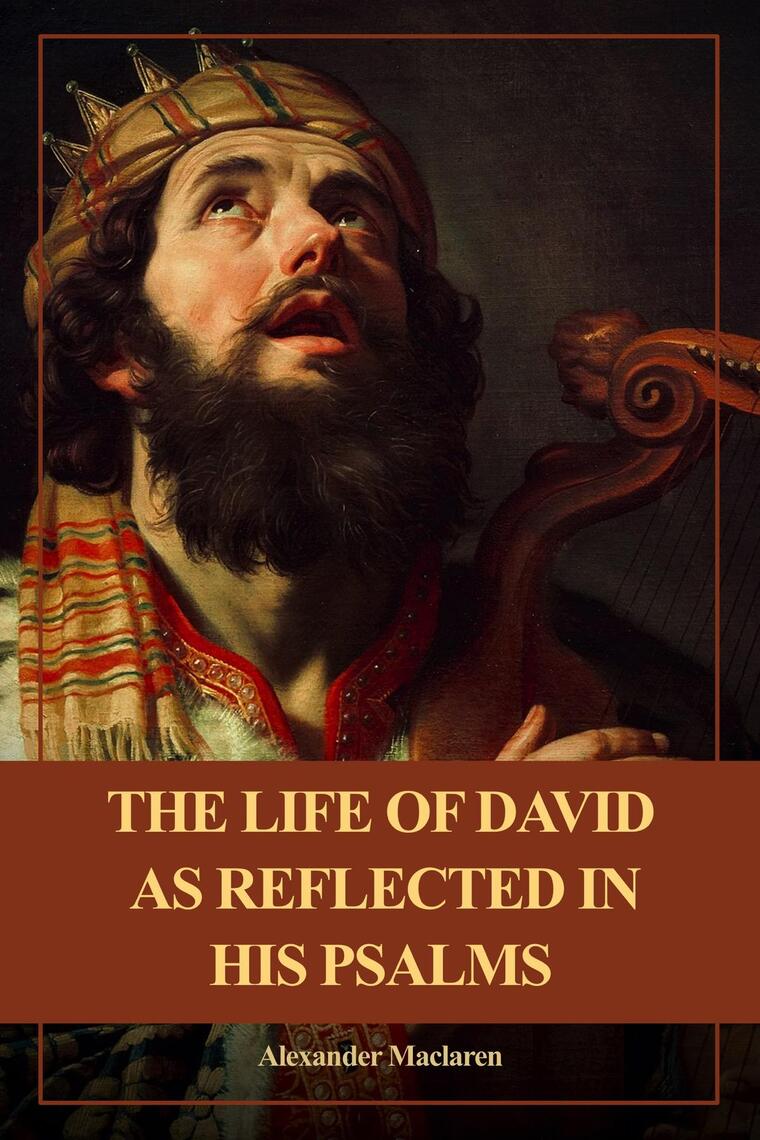 The Life of David as Reflected in his Psalms by Alexander Maclaren ...