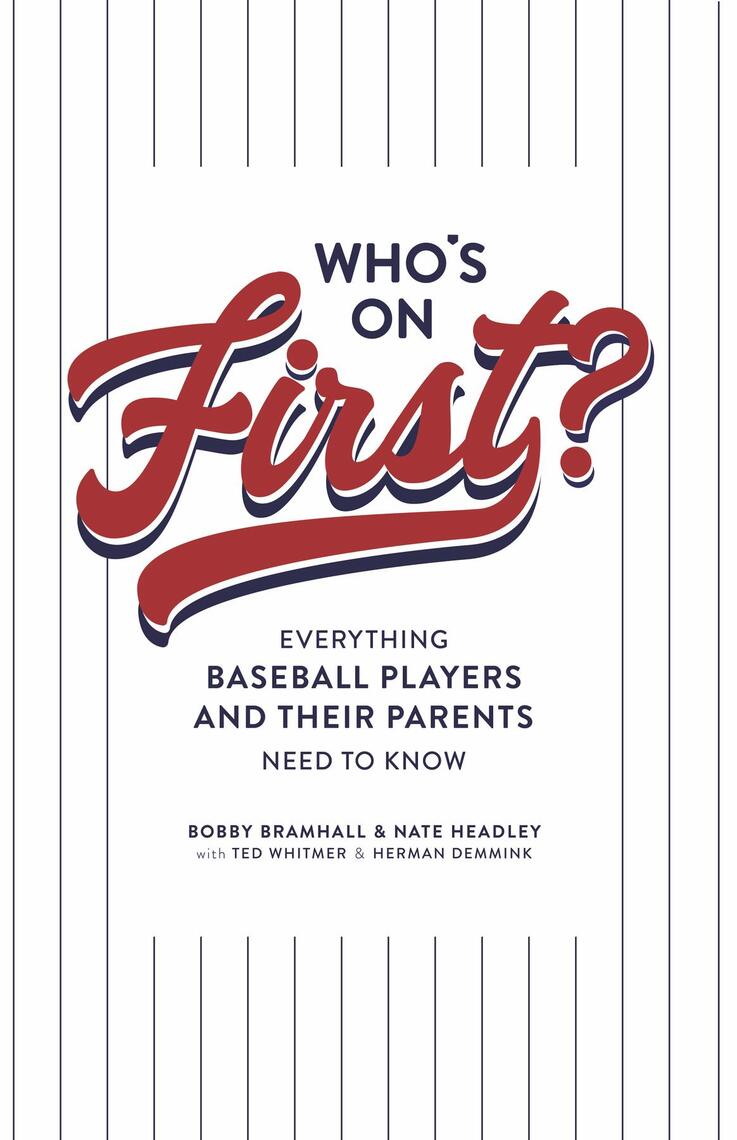 Whos on First? Everything Baseball Players and Their Parents Need to Know by Bobby Bramhall, Nate Headley