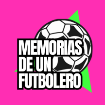 Memorias de un Futbolero | Podcast de Historias de Fútbol