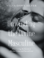 Unwinding the Divine Masculine: Discovering the Secrets to Divine Union and Sacred Love