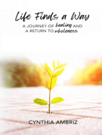 Life Finds A Way: A Journey of Healing and A Return to Wholeness