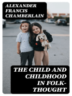 The Child and Childhood in Folk-Thought: Studies of the Activities and Influences of the Child Among Primitive Peoples, Their Analogues and Survivals in the Civilization of To-Day