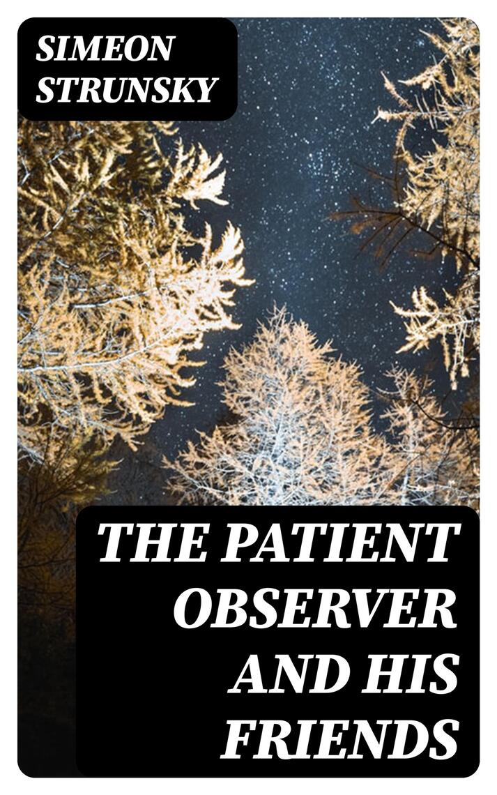 The Patient Observer and His Friends by Simeon Strunsky (Ebook) - Read ...