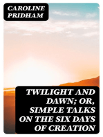 Twilight and Dawn; Or, Simple Talks on the Six Days of Creation