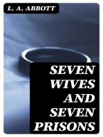 Seven Wives and Seven Prisons: Or, Experiences in the Life of a Matrimonial Monomaniac. A True Story