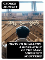 Hints to Husbands: A Revelation of the Man-Midwife's Mysteries