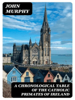 A Chronological Table of the Catholic Primates of Ireland: With the Years in Which They Succeeded to the Metropolitan Sees of Armagh, Dublin, Cashell and Tuam