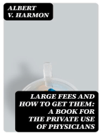 Large Fees and How to Get Them: A book for the private use of physicians