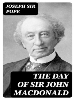 The Day of Sir John Macdonald: A Chronicle of the First Prime Minister of the Dominion