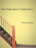 Don’t Think About It; Think Positive