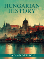 HUNGARIAN HISTORY: From the Roman Empire through the Magyar Tribes, the Austro-Hungarian Empire, and the Hungarian Revolution of the Twentieth Century and Beyond (2022 Guide for Beginners)