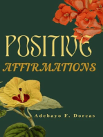 Positive Affirmations: How to Use Positive Affirmations to Feel Better About Yourself, Attract Success and Change Your Life Forever.