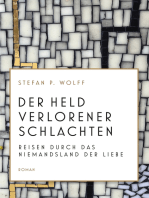 Der Held verlorener Schlachten: Reisen durch das Niemandsland der Liebe