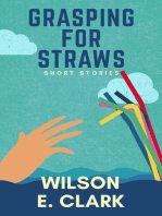 Grasping for Straws: Short Stories