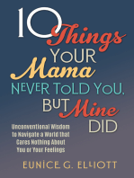 10 Things Your Mama Never Told You, But Mine Did: Unconventional Wisdom To Navigate A World That Cares Nothing About You Or Your Feelings