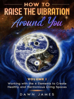 How to Raise the Vibration around You: Volume I: Working with the 4 Elements to Create Healthy and Harmonious Living Spaces