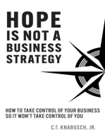 Hope Is Not A Business Strategy: How To Take Control Of Your Business So It Won't Take Control Of You