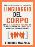 Linguaggio del corpo: Impara ad analizzare il linguaggio non verbale delle persone attorno a te e scopri cosa pensano realmente: a lavoro, in amore e con gli sconosciuti