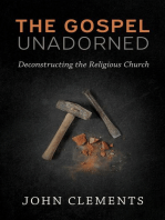 The Gospel Unadorned: Deconstructing the Religious Church