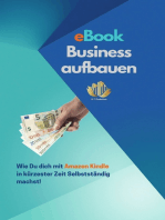 eBook Business aufbauen | Wie Du dich mit Amazon Kindle Publishing in kürzester Zeit Selbstständig machst!: Grundlagen zum Geld verdienen im Internet | Selbstständigkeit im Internet unterstützen!