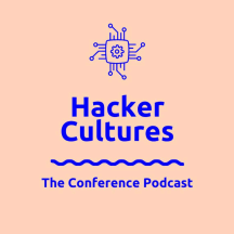 Hacker Cultures: The Conference Podcast